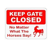Tin Sign Keep Gate Closed No Matter What The Horses Say! Novelty Sign Caution Metal Sign 8 X 12 Inch