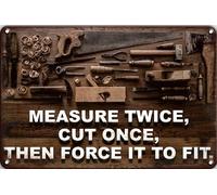 Tin Sign Measure Twice Cut Once, Then Force It To Fit Metal Tin Sign Wall Poster Decor Funny Retro Bar Coffee Club Pub Gift Wall Decor Sign 8x12 Inch