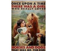 Tin Sign Retro Little Girl Flower Horse and Dog Once Upon a Time There was a Girl Who Really Loved Horse and Dogs That was Me The End Vintage Aluminum Sign for Home Coffee Wall Decor 6x8 Inch