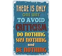 Tin Sign There Is Only One Way To Avoid Criticism Do Nothing Wall Decor Metal Bar Plaque Pub Poster Club Tavern Shop Gift For Women Men 8x12 Inch