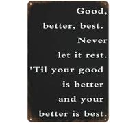 Tin Sign Vintage Good Better Best Never Let It Rest Til Your Good Is Better And Your Better Is Best Quote Inspirational Wall Art Novelty Sign Wall For Home Cafe Decor 8x12 Inch