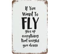 Tin Sign Wall Decorative Plaque, Metal Plate For Bedroom Front Door Porch Entry, Art Wall Gate Decor, Retro Plaque Poster, If You Want To Fly Give Up Everything That Weighs You Down 8"x12"