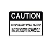 Tin Sign Warning Impending Giant Potholes Ahead Make Sure You Drive Like An A Hole Sign 12" X 8"