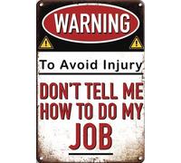 Tin Sign Warning To Avoid Injury Don'T Tell Me How To Do My Job Metal Wall Signs Tin Plaques Bar Kitchen Home Man Cave Bedroom Lounge Dining Room Kitchen Coffee Bar Gifts 8x12 Inch