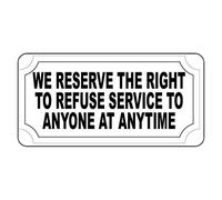 Tin Sign We Reserve The Right To Refuse Service To Anyone Anytime 8X12 Inches