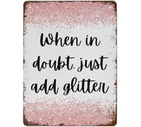 Tin Sign When It Doubt Just Add Glitters Mens Womens Decorative Aluminum Sign Wall Sign Bar Restaurant Cafe Bar Decor 8x6 Inches