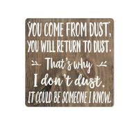 Tin Sign You Come from Dust You Will Return to Dust That's Why I Don't Dust It Could Be Someone I Know Sign Bar Restaurant Cafe Living Room Bedroom Office Bath Wall Decor Metal Plaque Signs 12x12 inch