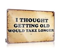 Tin Signs I Thought Getting Old Would Take Longer. Tin Sign Home Bar Decor Funny Outdoor Signs(20X30CM)