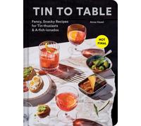 Tin to Table : Fancy, Snacky Recipes for Tin-thusiasts and A-fish-ionados