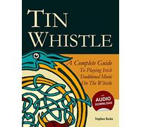 Tin Whistle - A Complete Guide to Playing Irish Traditional Music on the Whistle