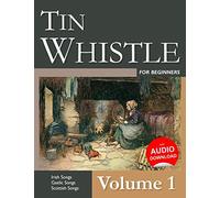 Tin Whistle for Beginners - Volume 1: Irish Songs, Gaelic Songs, Scottish Songs