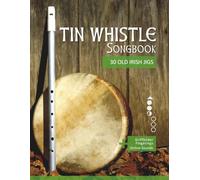 Tin Whistle Songbook - 30 Old Irish Jigs: + Griffbilder / Fingerings / Online Sounds (Tin Whistle / Penny Whistle / Pocket Whistle / Low Whistle)