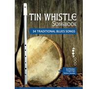 Tin Whistle Songbook - 34 traditional Blues Songs: + Griffbilder / Fingerings + Online Sounds (Tin Whistle / Penny Whistle / Pocket Whistle / Low Whistle)