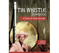 Tin Whistle Songbook - 35 Songs by Hank Williams: + Griffbilder / Fingerings + Online Sounds (Tin Whistle / Penny Whistle / Pocket Whistle / Low Whistle)