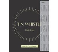Tin Whistle Tabs Notebook: Blank Sheet Music for Irish Tin Whistle - 8,5 x 11 in - Soft Cover - Mate Finish