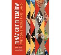 Tiná7 Cht Ti Temíxw: We Come from This Land: A Walk Through the History of the Squamish People