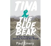 Tina and the Blue Bear: A Solo Motorcycle Journey Around the World.