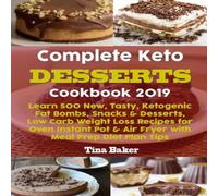Tina Baker Complete Keto Desserts Cookbook 2019: Learn 500 New, Tasty Tina Baker Multicolor