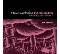 Tina Beattie The New Catholic Feminism: Theology, Gender Theory & Dialogue Tina Beattie Multicolor