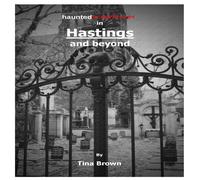 Tina Brown Haunted Experiences in Hastings & Beyond Paperback Book Tina Brown Multicolor