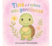 Tina e il valore della gentilezza (I tesori di Tina)