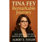 Tina Fey Remarkable Journey: Wit, Wisdom, and the Making of a Comedy Legend
