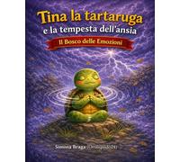Tina la tartaruga e la tempesta dell'ansia: Gestire l'ansia e agitazione nei bambini. Tecniche di calma e respiro. Educazione emotiva 3 - 8 anni. (Il Bosco delle Emozioni)