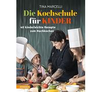 Tina Marcelli Die Kochschule für Kinder: 40 kinderleichte Rezepte zum (Hardback)