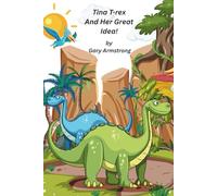 Tina T-rex And Her Great Idea (The Essential Virtues)