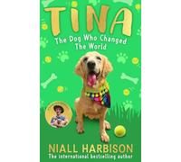 Tina: The Dog Who Changed the World (Children’s edition): The special adaptation of the globally bestselling story of a world-changing friendship between one man and his rescue dog! New for 2025.