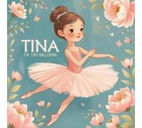 Tina the Tiny Ballerina: A Heartwarming Story About Bravery, Dance, and Believing in Yourself - For Kids Ages 3-7