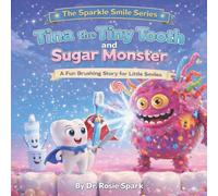 Tina the Tiny Tooth and Sugar Monster: A Fun Brushing Story for Little Smiles (The Sparkle Smile Series)
