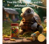Tina the Tiny Tortoise and the Jellybean Jumble: Resolving Conflicts (Children's Books - Life Lessons)