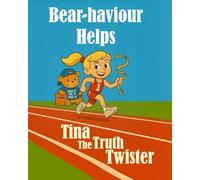 Tina The Truth Twister: Bear-haviour Helps Series: A children’s story about truth-twisting, cutting corners, learning honesty and making better choices for kids ages 6-11