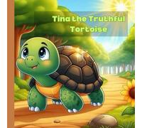 Tina the Truthful Tortoise: A Heartwarming Story About Honesty, Courage, and Doing What’s Right