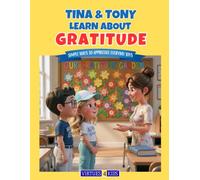 Tina & Tony Learn About Gratitude: Simple Ways to Appreciate Everyday Joys (Tina & Tony Learn About Virtues)