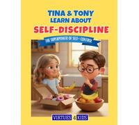 Tina & Tony Learn About Self-Discipline: The Superpower of Self-Control (Tina & Tony Learn About Virtues)