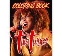 Tina Turner Coloring Book: Special Tina Turner Coloring Books For Kid And Adult. (Exclusive Illustrations)