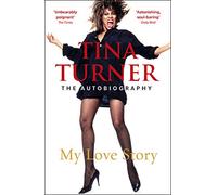 Tina Turner: My Love Story (Official Autobiography)
