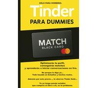 Tinder para dummies: Cómo dejar de ser invisible en Tinder, dominar las apps de citas y crear la relación estable que buscas.