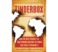 Tinderbox: How the West Sparked the AIDS Epidemic and How the World Can Finally Overcome It