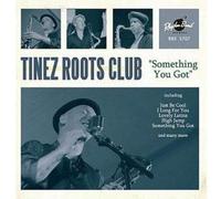 TINEZ ROOTS CLUB - Something You Got