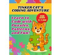 TINKER CAT'S CODING ADVENTURE: Learn to Code with Puzzles, Patterns, and Fun! | Activity Book | FOR KIDS 4-7 AGE