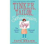 Tinker, Tailor, Schoolmum, Spy: A funny and feel-good novel from the winner of the Comedy Women in Print Prize