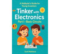 Tinker with Electronics: Part 1 - Basic Circuits (Part 1 - Basic Electronics)