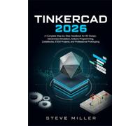 Tinkercad 2026: A Complete Step-by-Step Handbook for 3D Design, Electronics Simulation, Arduino Programming, Codeblocks, STEM Projects, and Professional Prototyping