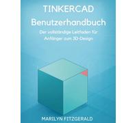 Tinkercad Benutzerhandbuch: Der vollständige Leitfaden für Anfänger zum 3D-Design
