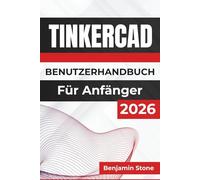 TINKERCAD BENUTZERHANDBUCH Für Anfänger 2026: Meistern Sie 3D-Design und Elektronik Praktische Einblicke und essentielle Techniken zur Erstellung funktionaler Modelle und interaktiver Schaltungen