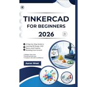 Tinkercad for Beginners: A Step-by-Step Guide to Learning 3D Design, CAD Basics, and Creative Modeling from Scratch