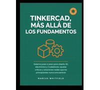 TINKERCAD, MÁS ALLÁ DE LOS FUNDAMENTOS: Sistema paso a paso para diseño 3D, electrónica y Codeblocks: ajustes críticos y soluciones reales que los principiantes nunca encuentran